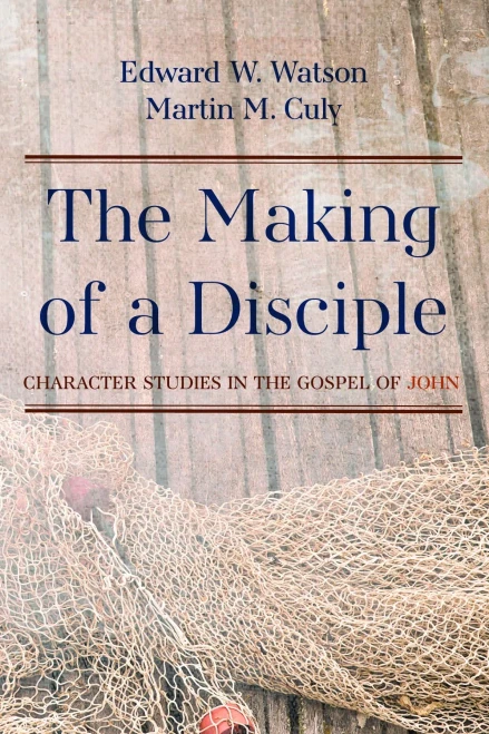 The Making Of A Disciple: Character Studies In The Gospel Of John