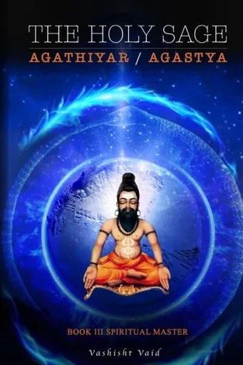 The Holy Sage Agathiyar /Agastya Book Iii : Spiritual Master