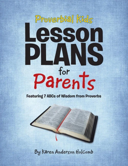 Proverbial Kids Lesson Plans For Parents : Featuring 7 Abcs Of Wisdom From Proverbs