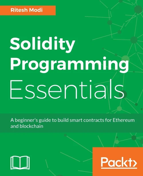 Solidity Programming Essentials : A Beginner'S Guide To Build Smart Contracts For Ethereum And Blockchain