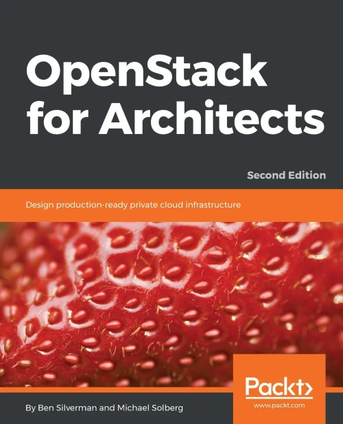 Openstack For Architects : Design Production-Ready Private Cloud Infrastructure, 2Nd Edition