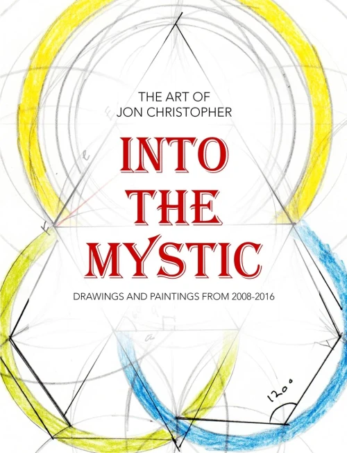 Into The Mystic: The Art Of Jon Christopher - Drawings And Paintings From 2008-2016
