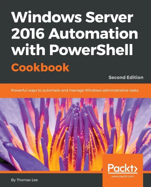 Windows Server 2016 Automation With Powershell Cookbook