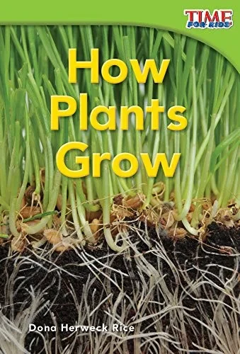 Teacher Created Materials - TIME For Kids Informational Text: How Plants Grow - Grade 1 - Guided Reading Level E