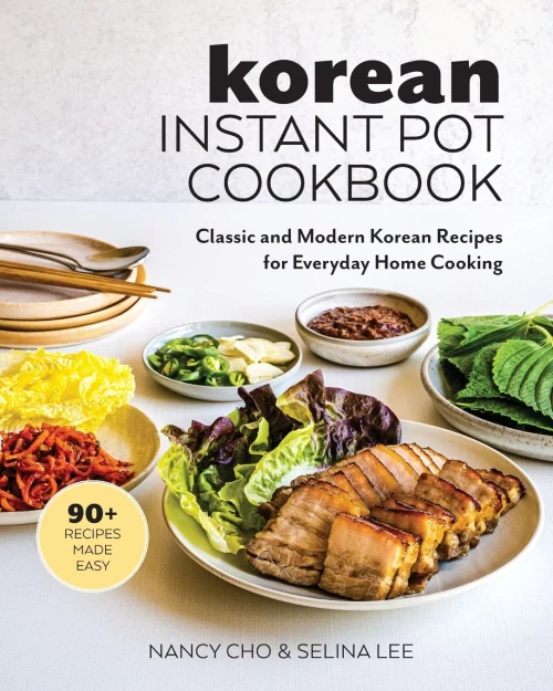 Korean Instant Pot Cookbook: Classic And Modern Korean Recipes For Everyday Home Cooking