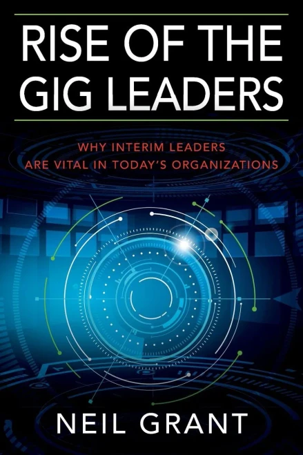 Rise Of The Gig Leaders : Why Interim Leaders Are Vital In Today'S Organizations