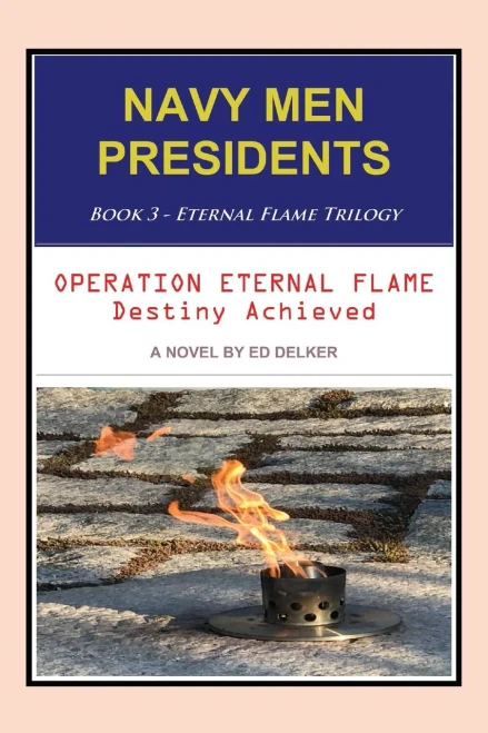 Navy Men Presidents: Book 3 - Eternal Flame Trilogy: Operation Eternal Flame Destiny Achieved