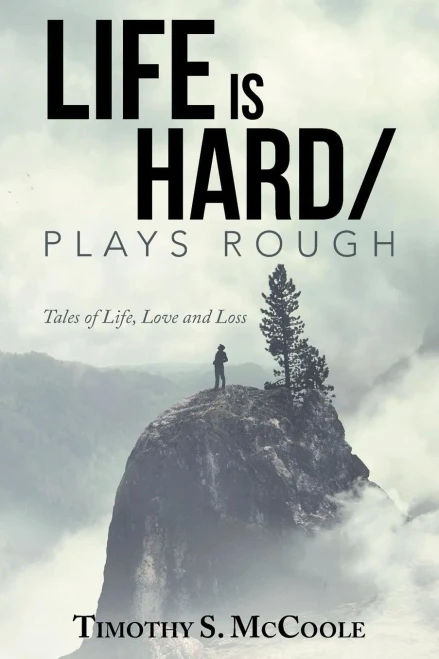 Life Is Hard/Plays Rough : Tales Of Life, Love And Loss