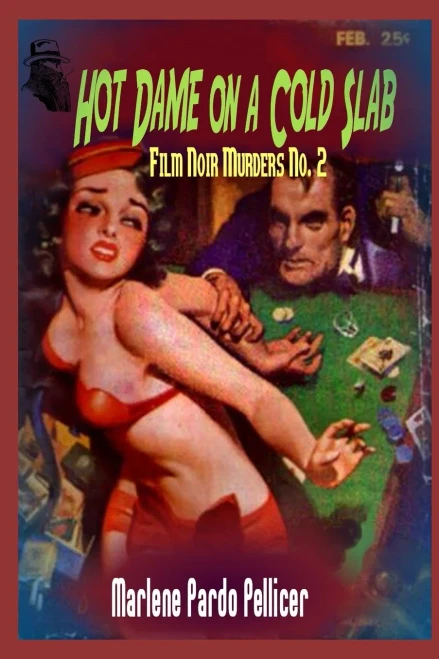 Hot Dame On A Cold Slab: Film Noir Murders No. 2
