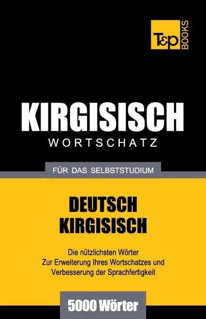 Wortschatz Deutsch-Kirgisisch Für Das Selbststudium - 5000 Wörter