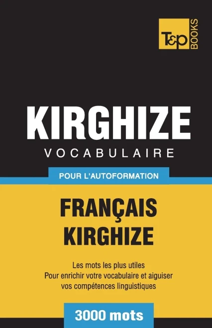 Vocabulaire Français-Kirghize Pour L'Autoformation - 3000 Mots