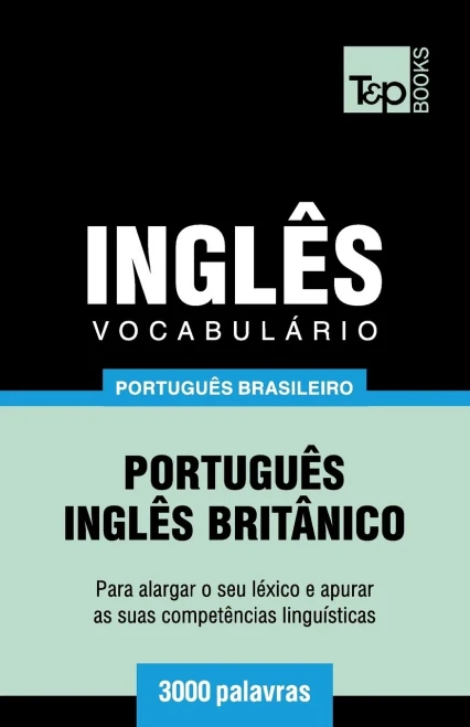 Vocabulário Português Brasileiro-Inglês - 3000 Palavras : Inglês Britânico