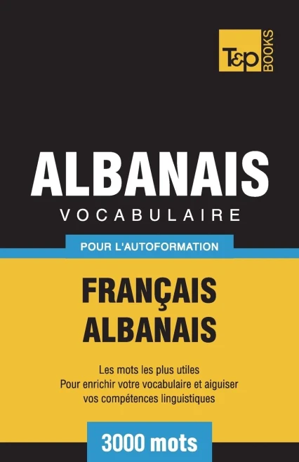 Vocabulaire Français-Albanais Pour L'Autoformation - 3000 Mots