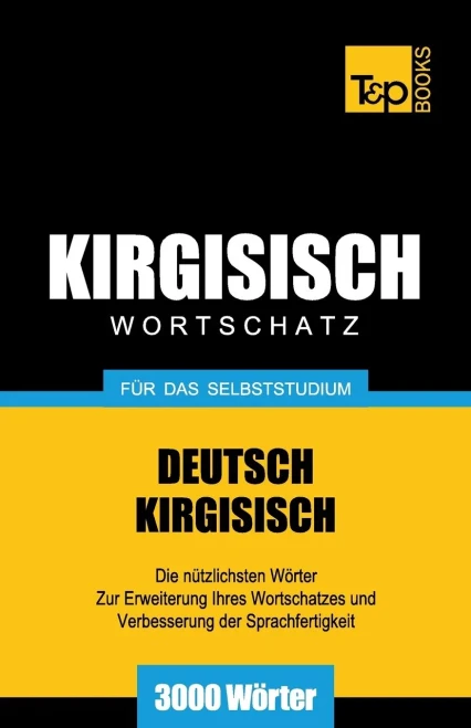 Wortschatz Deutsch-Kirgisisch Für Das Selbststudium - 3000 Wörter