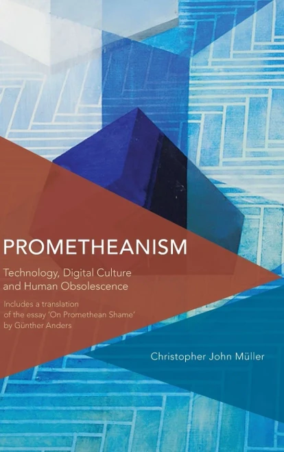 Prometheanism : Technology, Digital Culture And Human Obsolescence