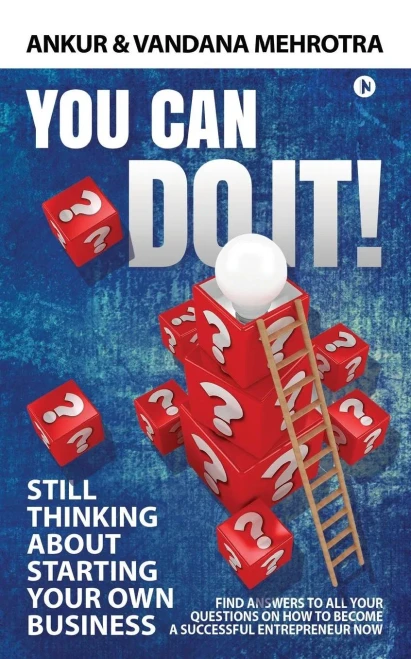 You Can Do It : Find Answers To All Your Questions On How To Become A Successful Entrepreneur Now