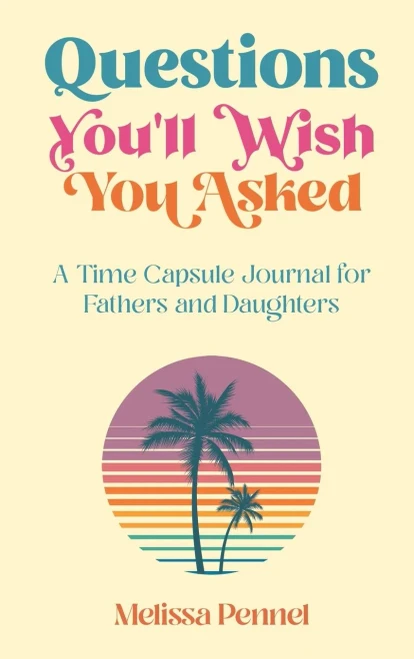 Questions You'Ll Wish You Asked: A Time Capsule Journal For Fathers And Daughters (Hardcover)