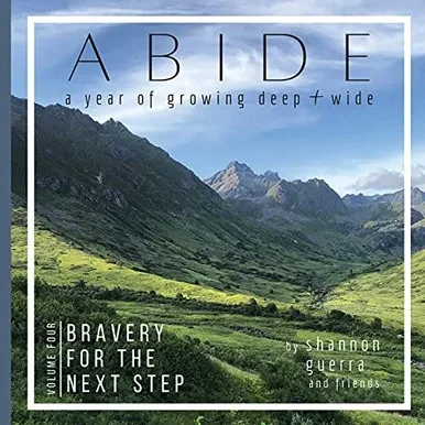 Bravery For The Next Step: A Year Of Growing Deep And Wide (Abide)