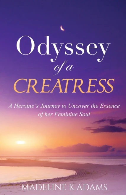 Odyssey of a Creatress: A Heroine's Journey to Uncover the Essence of her Feminine Soul (One) (Soul Star)