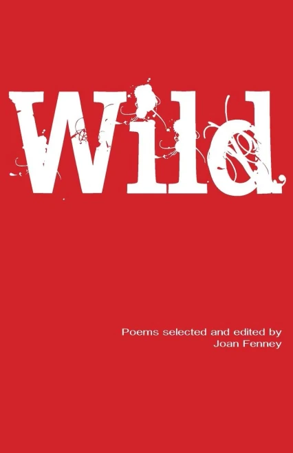 Wild: Poems Selected And Edited By Joan Fenney