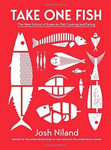 Take One Fish: The New School Of Scale-To-Tail Cooking And Eating