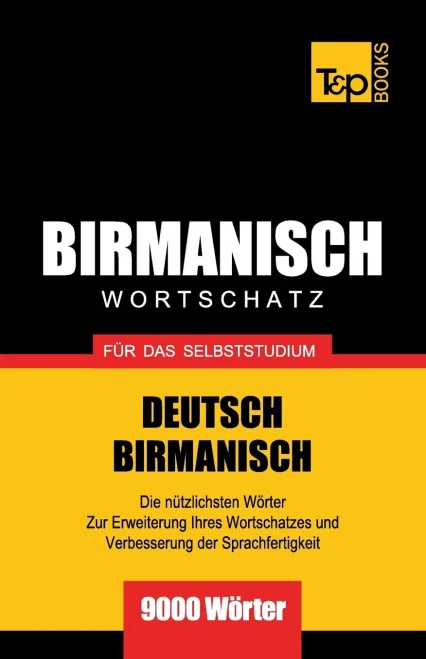 Wortschatz Deutsch-Birmanisch Für Das Selbststudium - 9000 Wörter