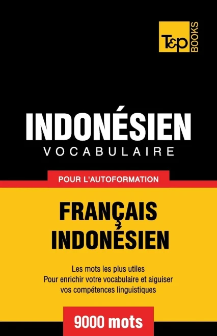 Vocabulaire Francais-Indonesien Pour L'Autoformation - 9000 Mots Les Plus Courants