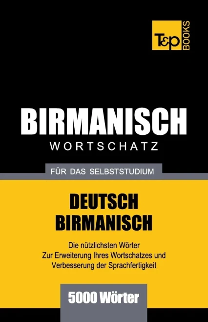 Wortschatz Deutsch-Birmanisch Für Das Selbststudium - 5000 Wörter
