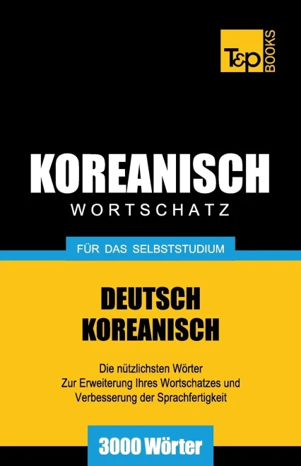 Wortschatz Deutsch-Koreanisch Fur Das Selbststudium - 3000 Worter