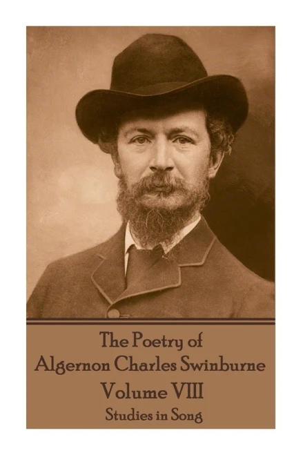 The Poetry Of Algernon Charles Swinburne - Volume Viii : Studies In Song