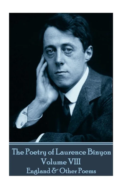 The Poetry Of Laurence Binyon - Volume Viii : England & Other Poems