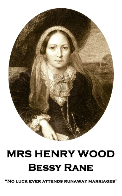 Mrs Henry Wood - Bessy Rane : "No Luck Ever Attends Runaway Marriages"