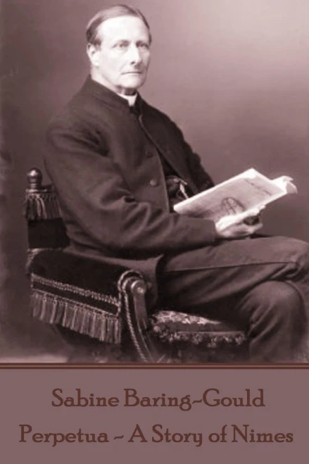 Sabine Baring-Gould - Perpetua - A Story Of Nimes