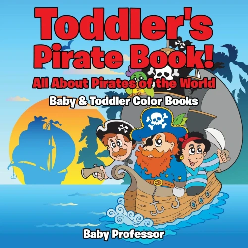 Toddler'S Pirate Book! All About Pirates Of The World - Baby & Toddler Color Books