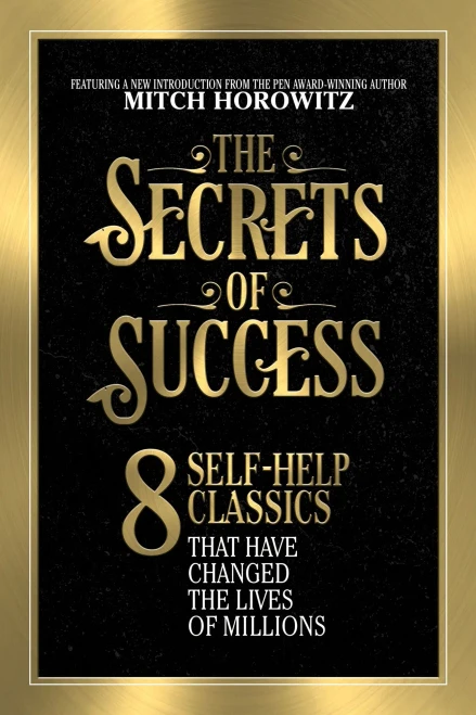 The Secrets Of Success : Eight Self-Help Classics That Have Changed The Lives Of Millions
