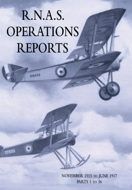 R.N.A.S. Operations Reports: Volume 1: November 1915 To June 1917 Parts 1 To 36