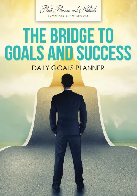 The Bridge To Goals And Success : Daily Goals Planner