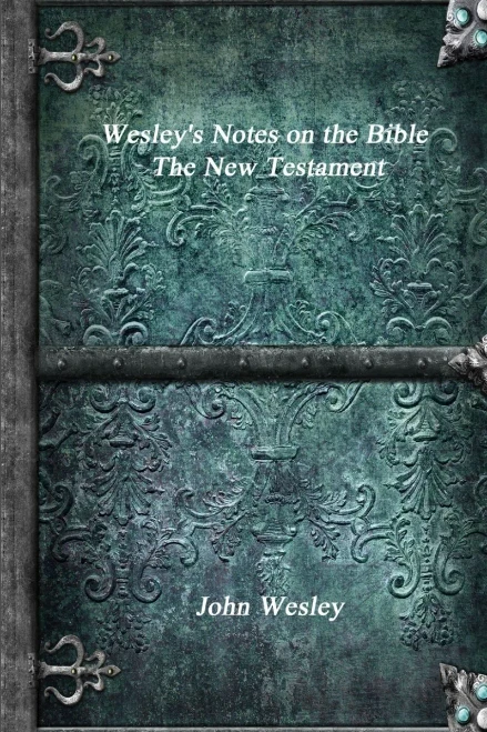 Wesley'S Notes On The Bible - The New Testament