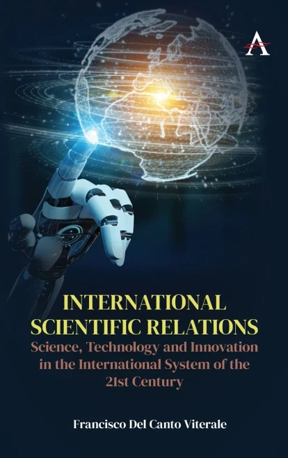 International Scientific Relations: Science, Technology And Innovation In The International System Of The 21St Century (Anthem Intercultural Transfer Studies)