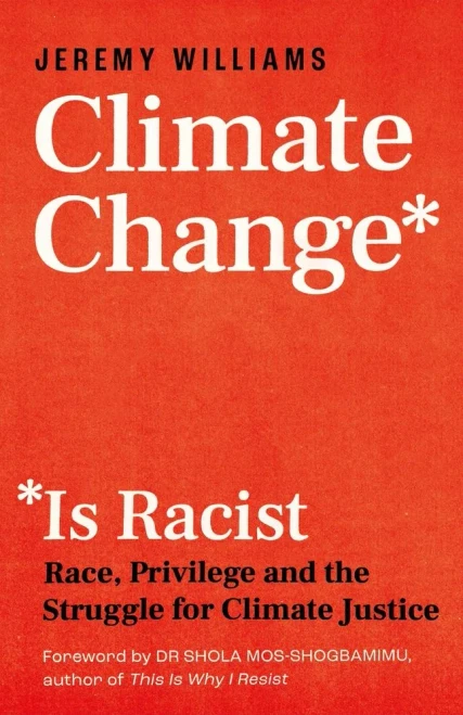 Climate Change Is Racist: Race, Privilege And The Struggle For Climate Justice