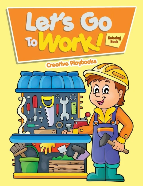Let'S Go To Work! Coloring Book