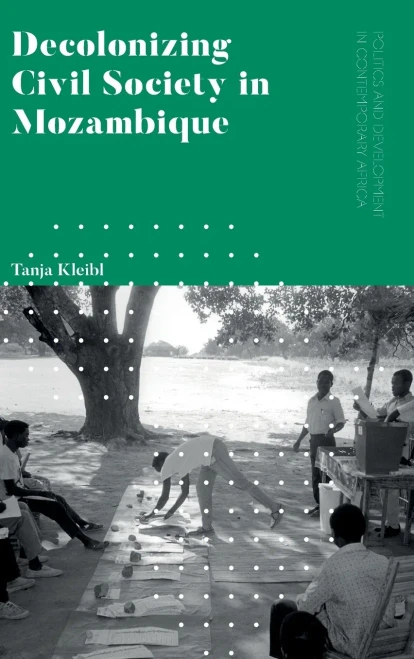 Decolonizing Civil Society In Mozambique: Governance, Politics And Spiritual Systems (Politics And Development In Contemporary Africa)