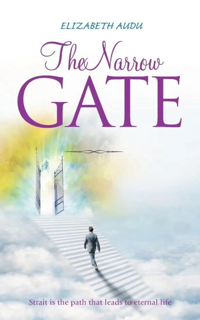 The Narrow Gate: Strait Is The Path That Leads To Eternal Life