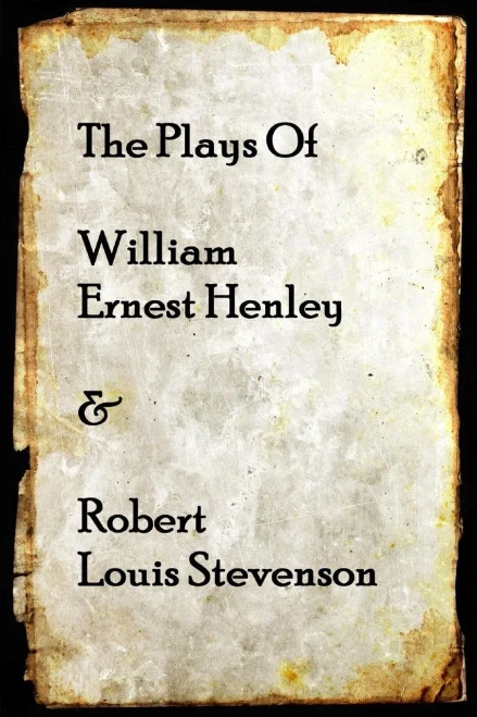 The Plays Of William Henley & Robert Louis Stevenson