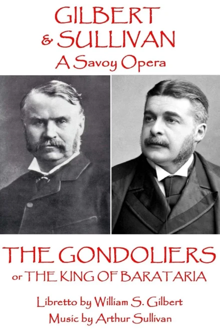 W.S. Gilbert & Arthur Sullivan - The Gondoliers : Or The King Of Barataria