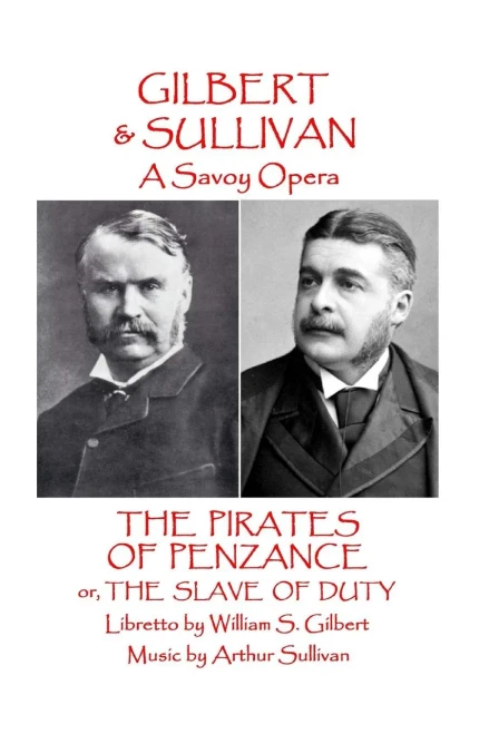 W.S Gilbert & Arthur Sullivan - The Pirates Of Penzance : Or The Slave Of Duty