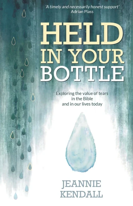 Held In Your Bottle: Exploring The Value Of Tears In The Bible And In Our Lives Today (Paperback) - Understanding Our Emotions, Importance Of Crying To Our Wellbeing And A God Who Comforts Us