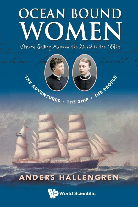 Ocean Bound Women : Sisters Sailing Around The World In The 1880S-The Adventures-The Ship-The People