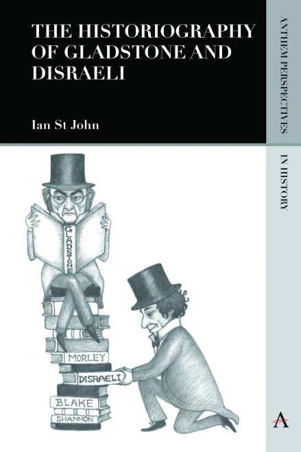 The Historiography Of Gladstone And Disraeli