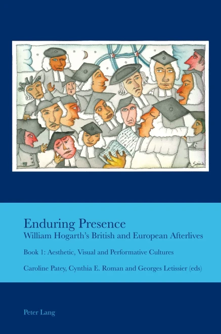 Enduring Presence: William Hogarth'S British And European Afterlives; Book 1: Aesthetic, Visual And Performative Cultures (Cultural Interactions: Studies In The Relationship Between T)